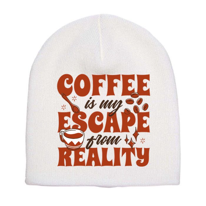 Coffee Is My Escape From Reality Caffeine Lover Short Acrylic Beanie