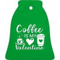 Coffee Is My Valentine Valentine Coffee Ceramic Bell Ornament