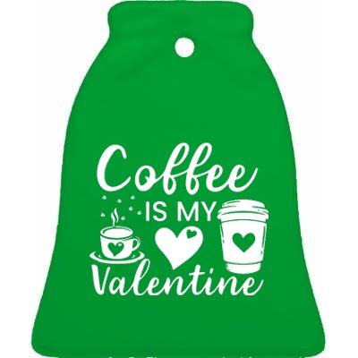 Coffee Is My Valentine Valentine Coffee Ceramic Bell Ornament