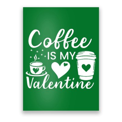 Coffee Is My Valentine Valentine Coffee Poster