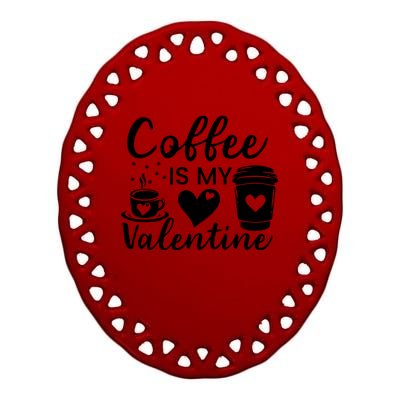 Coffee Is My Valentine Valentine Coffee Ceramic Oval Ornament