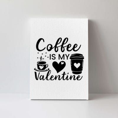 Coffee Is My Valentine Valentine Coffee Canvas