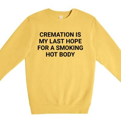 Cremation Is My Last Hope For A Smoking Hot Body Funny Premium Crewneck Sweatshirt