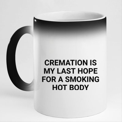 Cremation Is My Last Hope For A Smoking Hot Body Funny 11oz Black Color Changing Mug