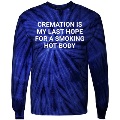 Cremation Is My Last Hope For A Smoking Hot Body Funny Tie-Dye Long Sleeve Shirt