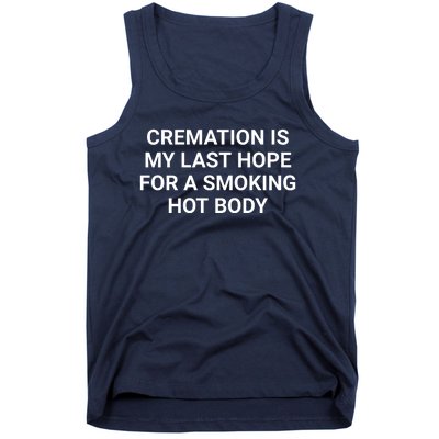 Cremation Is My Last Hope For A Smoking Hot Body Funny Tank Top