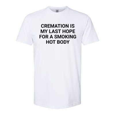 Cremation Is My Last Hope For A Smoking Hot Body Funny Softstyle CVC T-Shirt