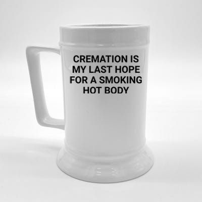 Cremation Is My Last Hope For A Smoking Hot Body Funny Beer Stein