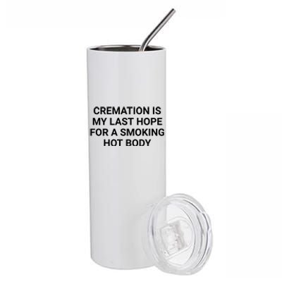 Cremation Is My Last Hope For A Smoking Hot Body Funny Stainless Steel Tumbler