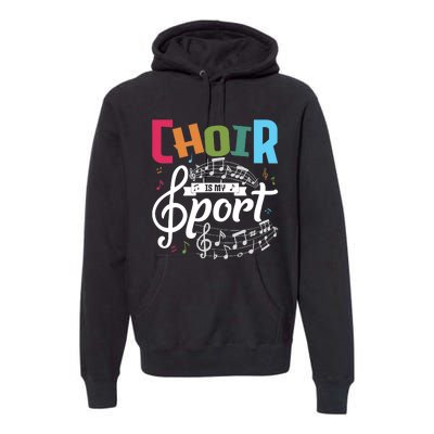 Choir Is My Sport Funny Choir Singer Singing Lover Premium Hoodie