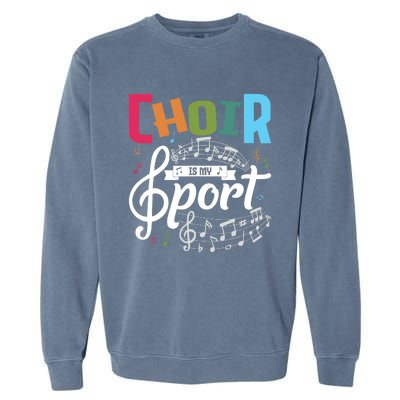 Choir Is My Sport Funny Choir Singer Singing Lover Garment-Dyed Sweatshirt