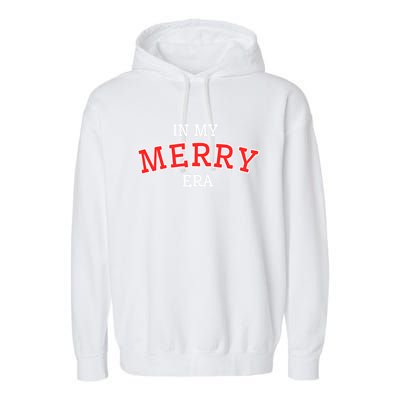 Christmas In My Merry Era Xmas Holiday Christmas Gift Garment-Dyed Fleece Hoodie