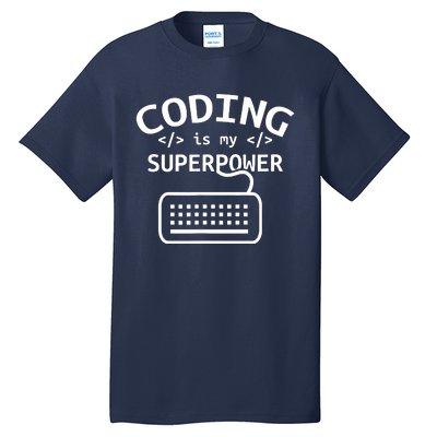 Coding Is My Superpower Coder Code Software Programmer Tall T-Shirt