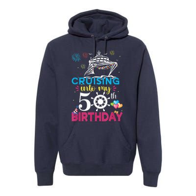 Cruising Into My 50th Birthday Cruise Party Cruise Crew Premium Hoodie