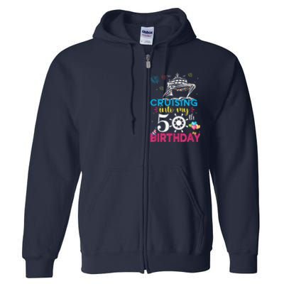 Cruising Into My 50th Birthday Cruise Party Cruise Crew Full Zip Hoodie