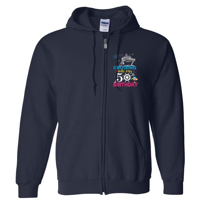 Cruising Into My 50th Birthday Cruise Party Cruise Crew Full Zip Hoodie