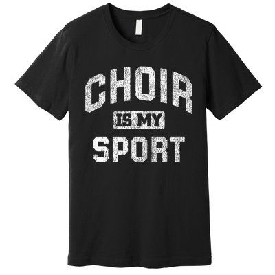 Choir Is My Sport Quote Funny Choir Teacher Gift Premium T-Shirt