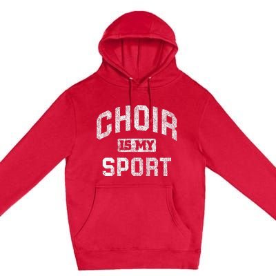 Choir Is My Sport Quote Funny Choir Teacher Gift Premium Pullover Hoodie