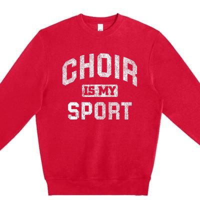 Choir Is My Sport Quote Funny Choir Teacher Gift Premium Crewneck Sweatshirt