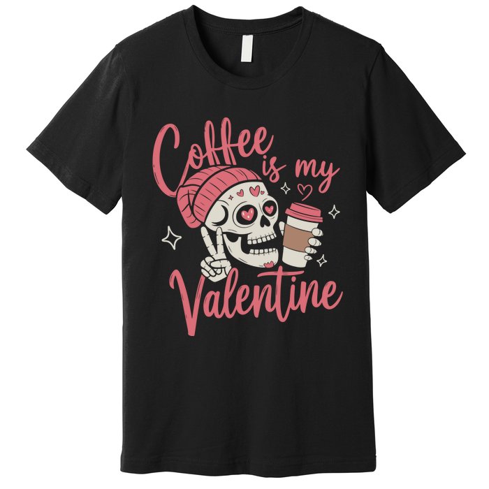 Coffee Is My Valentine Skeleton Couple Lover Premium T-Shirt