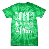 Camping Is My Happy Place Funny Camping Tie-Dye T-Shirt