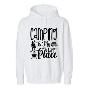 Camping Is My Happy Place Funny Camping Garment-Dyed Fleece Hoodie