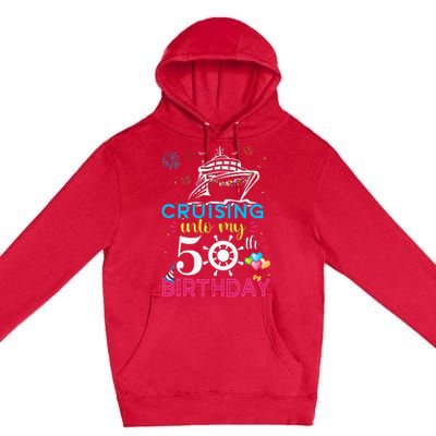 Cruising Into My 50th Birthday Cruise Party Cruise Crew Premium Pullover Hoodie