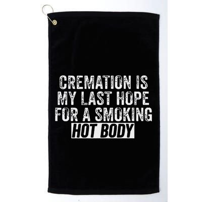 Cremation Is My Last Hope For A Smoking Hot Body Golf Towel