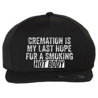 Cremation Is My Last Hope For A Smoking Hot Body Wool Snapback Cap