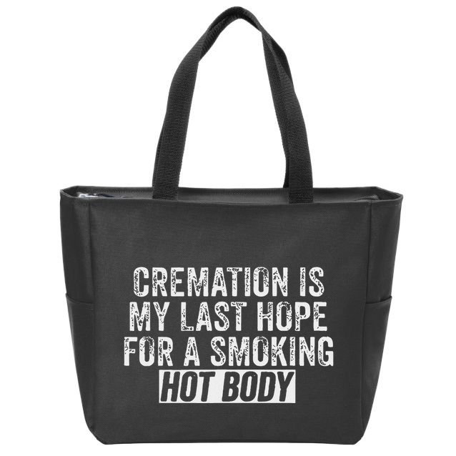 Cremation Is My Last Hope For A Smoking Hot Body Zip Tote Bag