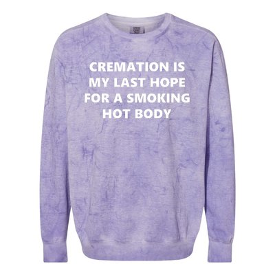 Cremation Is My Last Hope For A Smoking Hot Body Colorblast Crewneck Sweatshirt