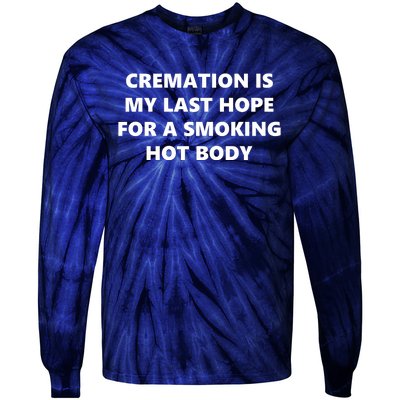 Cremation Is My Last Hope For A Smoking Hot Body Tie-Dye Long Sleeve Shirt