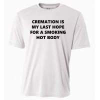 Cremation Is My Last Hope For A Smoking Hot Body Cooling Performance Crew T-Shirt