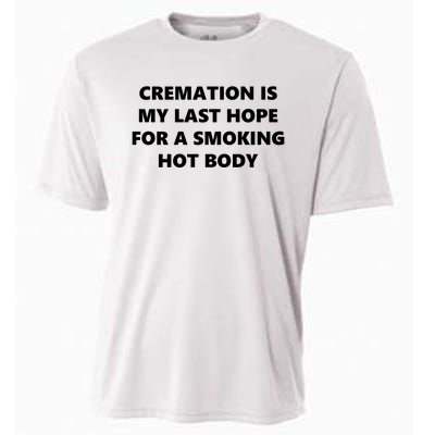 Cremation Is My Last Hope For A Smoking Hot Body Cooling Performance Crew T-Shirt