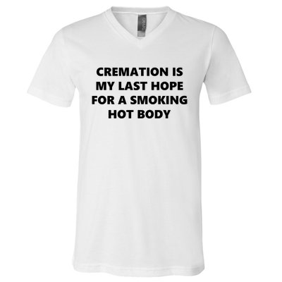 Cremation Is My Last Hope For A Smoking Hot Body V-Neck T-Shirt