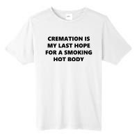 Cremation Is My Last Hope For A Smoking Hot Body Tall Fusion ChromaSoft Performance T-Shirt