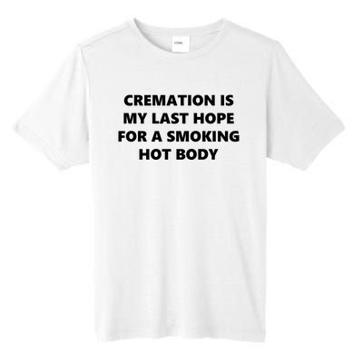 Cremation Is My Last Hope For A Smoking Hot Body Tall Fusion ChromaSoft Performance T-Shirt