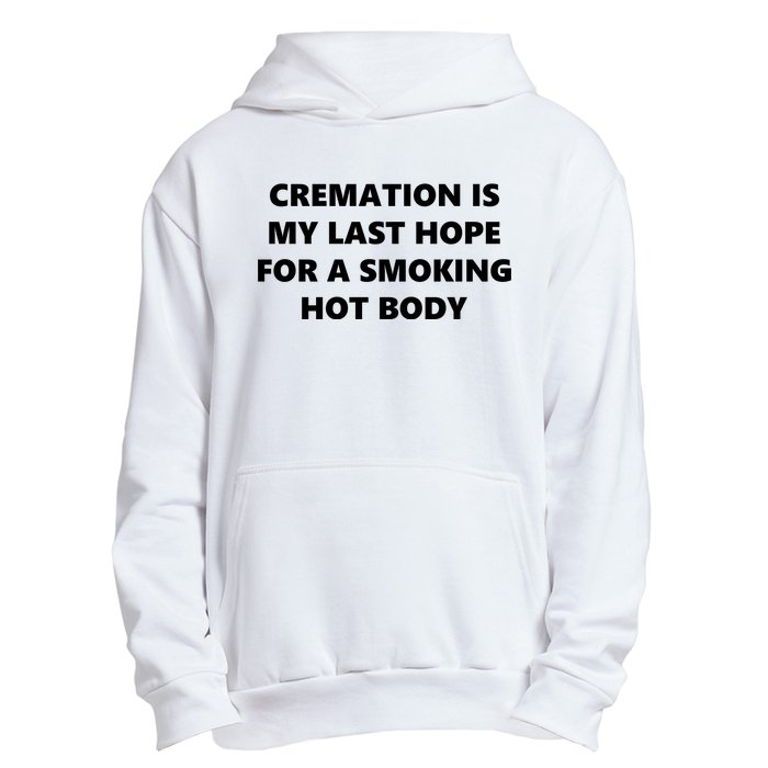 Cremation Is My Last Hope For A Smoking Hot Body Urban Pullover Hoodie