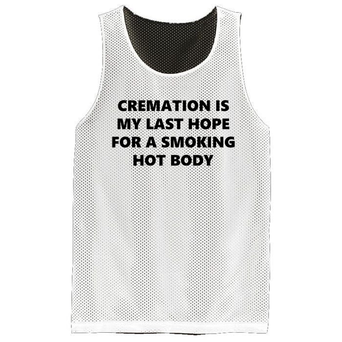 Cremation Is My Last Hope For A Smoking Hot Body Mesh Reversible Basketball Jersey Tank