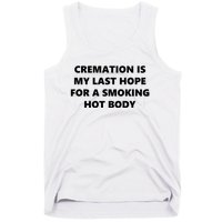 Cremation Is My Last Hope For A Smoking Hot Body Tank Top