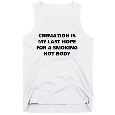 Cremation Is My Last Hope For A Smoking Hot Body Tank Top