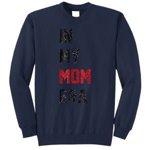 Cute In My Mom Era Cool Mom Mama Life Family Tall Sweatshirt