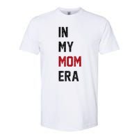 Cute In My Mom Era Cool Mom Mama Life Family Softstyle CVC T-Shirt