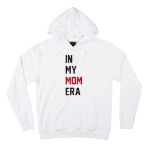 Cute In My Mom Era Cool Mom Mama Life Family Hoodie