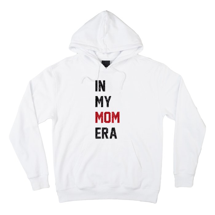 Cute In My Mom Era Cool Mom Mama Life Family Hoodie