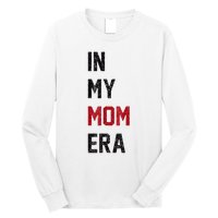 Cute In My Mom Era Cool Mom Mama Life Family Long Sleeve Shirt