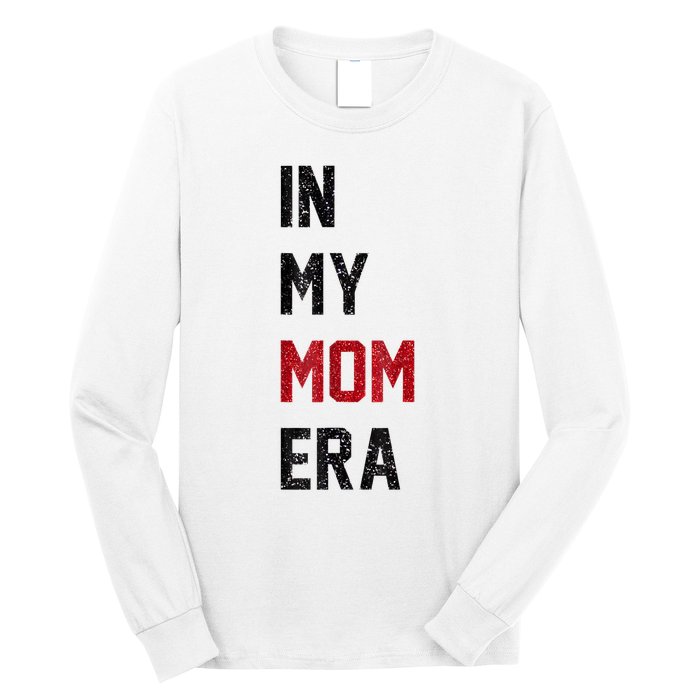 Cute In My Mom Era Cool Mom Mama Life Family Long Sleeve Shirt