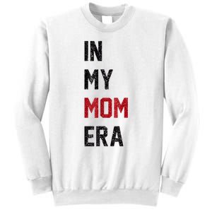 Cute In My Mom Era Cool Mom Mama Life Family Sweatshirt