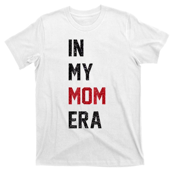 Cute In My Mom Era Cool Mom Mama Life Family T-Shirt