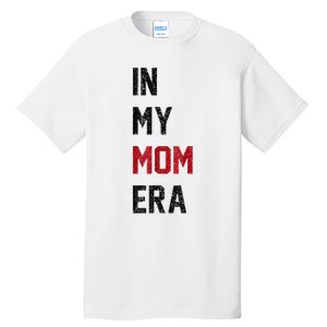 Cute In My Mom Era Cool Mom Mama Life Family Tall T-Shirt